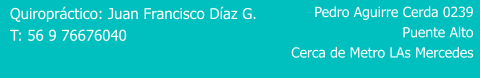 Quiropráctico: Juan Francisco Díaz G. T: 56 9 76676040 Pedro Aguirre Cerda 0239 Puente Alto Cerca de Metro LAs Mercedes